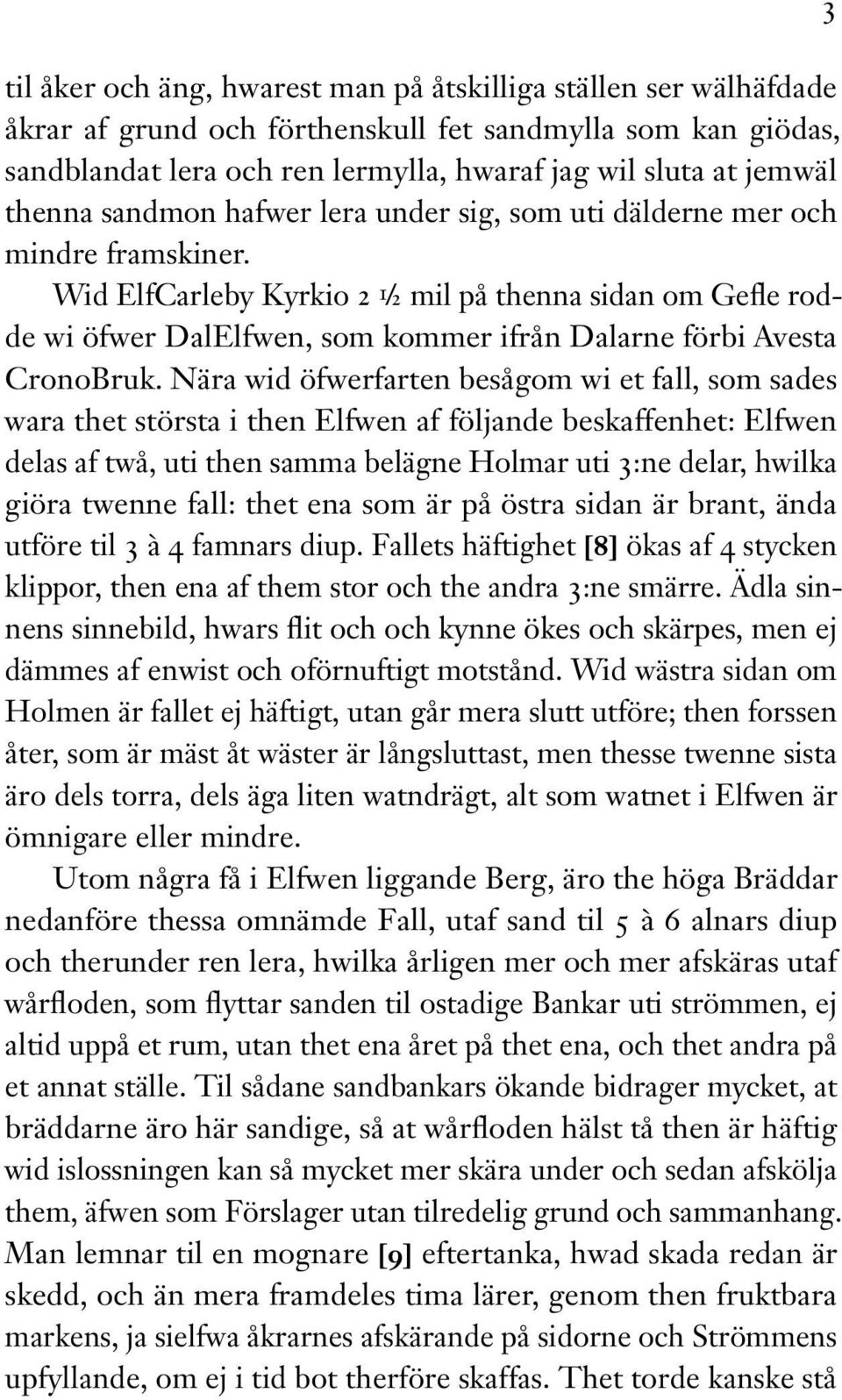 Wid ElfCarleby Kyrkio 2 1 /2 mil på thenna sidan om Gefle rodde wi öfwer DalElfwen, som kommer ifrån Dalarne förbi Avesta CronoBruk.