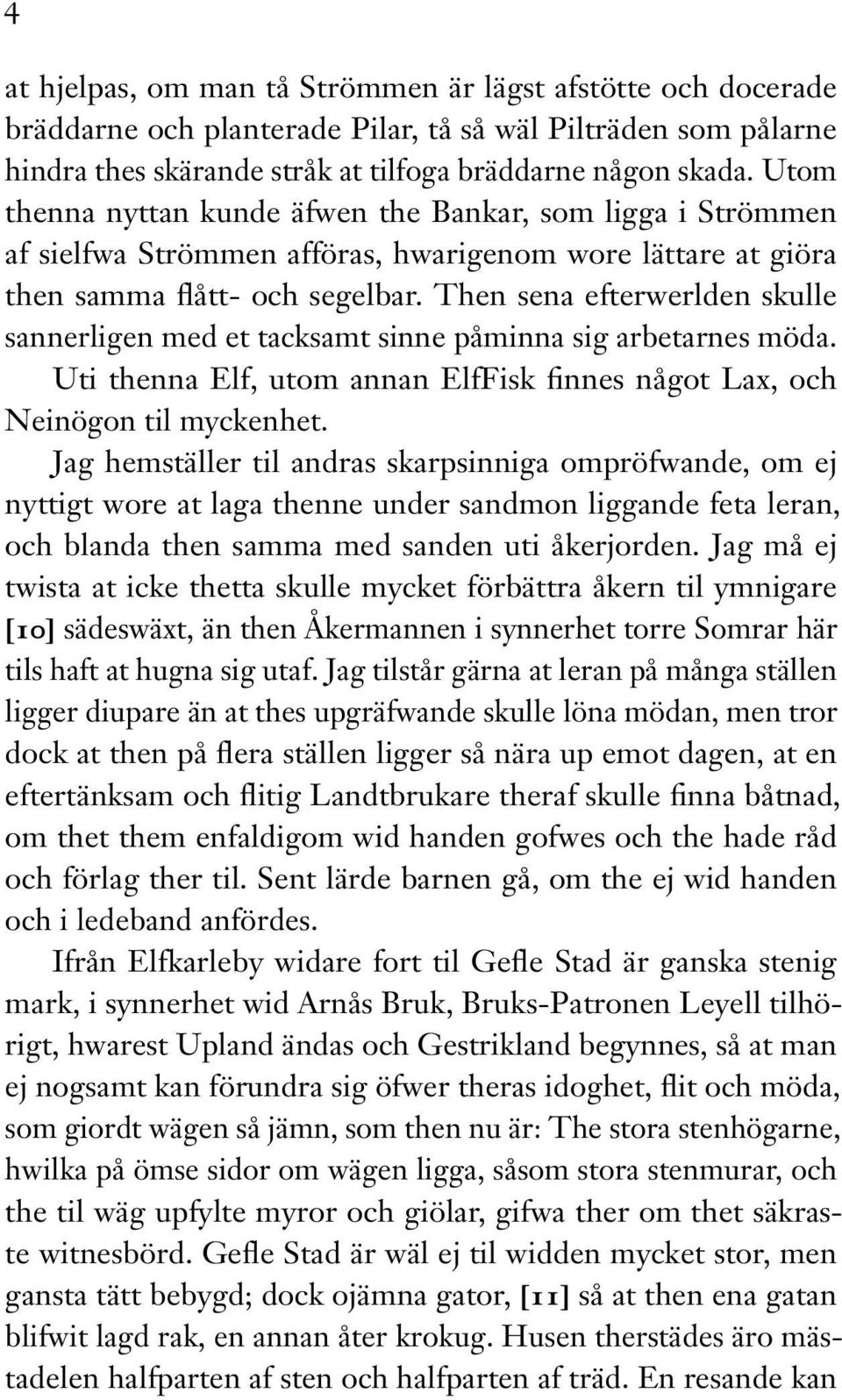 Then sena efterwerlden skulle sannerligen med et tacksamt sinne påminna sig arbetarnes möda. Uti thenna Elf, utom annan ElfFisk finnes något Lax, och Neinögon til myckenhet.