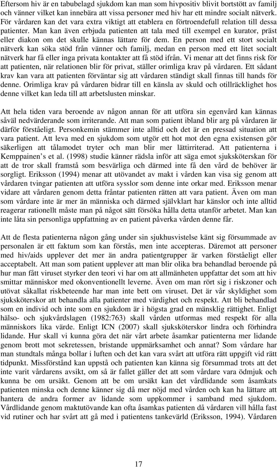 Man kan även erbjuda patienten att tala med till exempel en kurator, präst eller diakon om det skulle kännas lättare för dem.