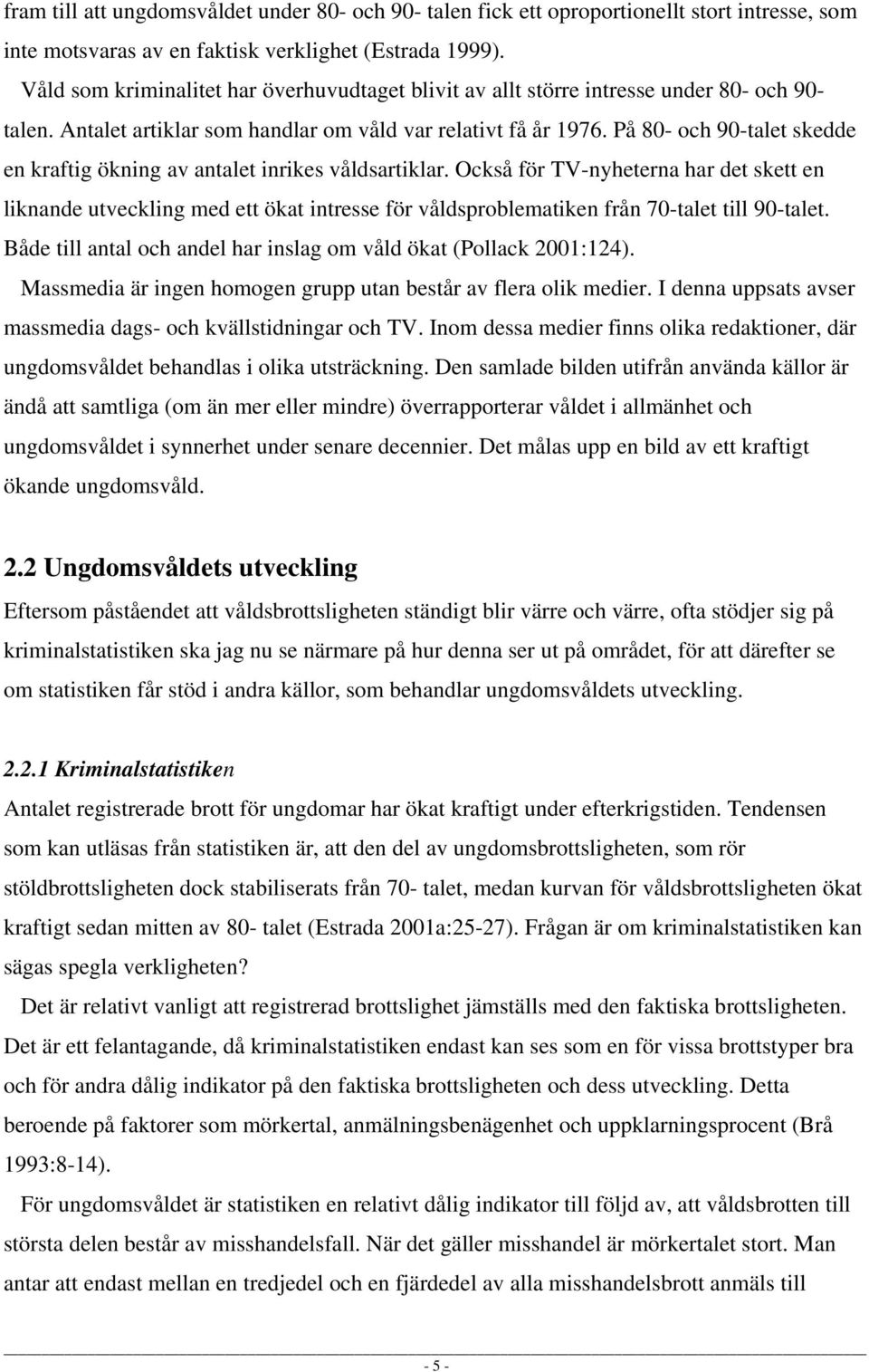 På 80- och 90-talet skedde en kraftig ökning av antalet inrikes våldsartiklar.