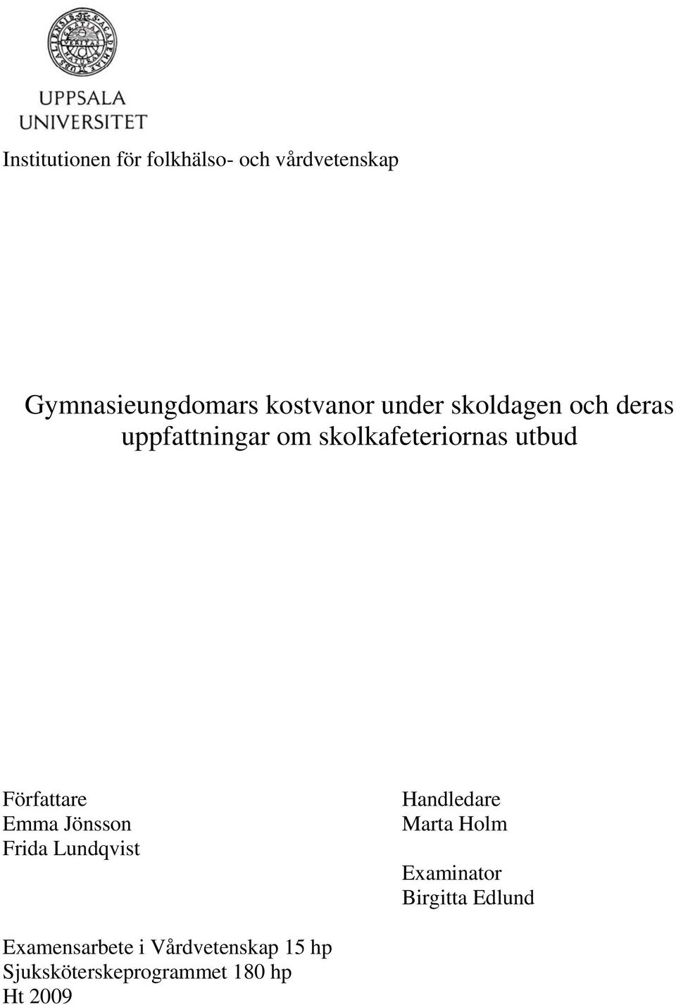 Författare Emma Jönsson Frida Lundqvist Handledare Marta Holm Examinator