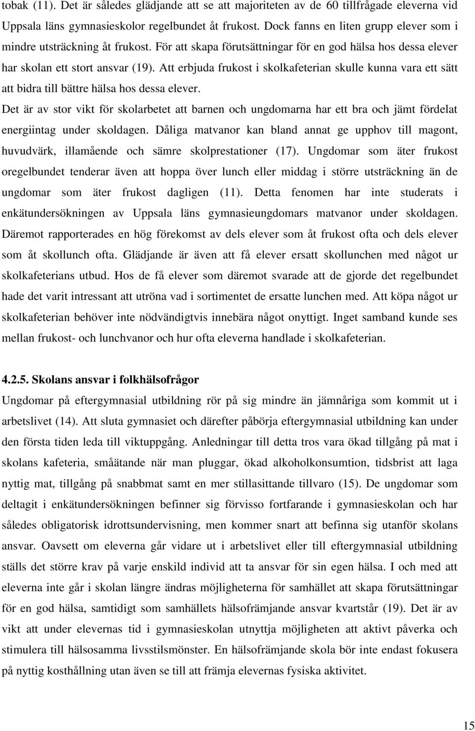 Att erbjuda frukost i skolkafeterian skulle kunna vara ett sätt att bidra till bättre hälsa hos dessa elever.