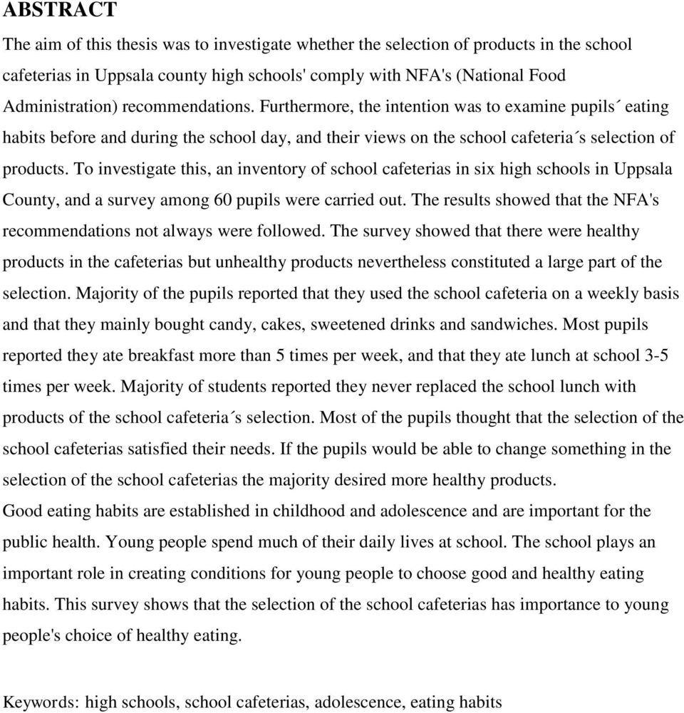 To investigate this, an inventory of school cafeterias in six high schools in Uppsala County, and a survey among 60 pupils were carried out.