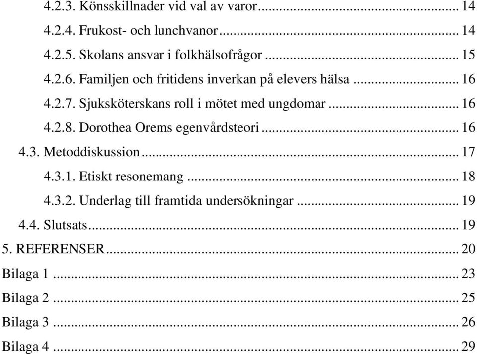 Dorothea Orems egenvårdsteori... 16 4.3. Metoddiskussion... 17 4.3.1. Etiskt resonemang... 18 4.3.2.