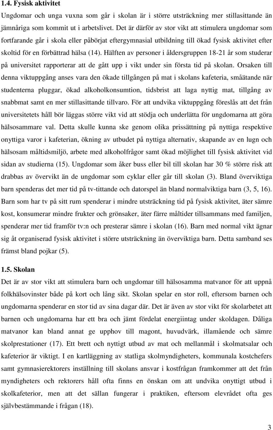 Hälften av personer i åldersgruppen 18-21 år som studerar på universitet rapporterar att de gått upp i vikt under sin första tid på skolan.