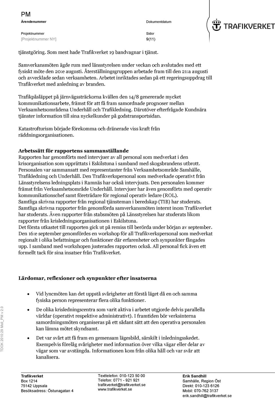 Trafikpåsläppet på järnvägssträckorna kvällen den 14/8 genererade mycket kommunikationsarbete, främst för att få fram samordnade prognoser mellan Verksamhetsområdena Underhåll och Trafikledning.