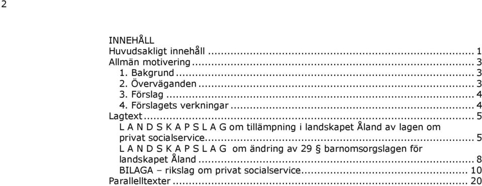 .. 5 L A N D S K A P S L A G om tillämpning i landskapet Åland av lagen om privat socialservice.