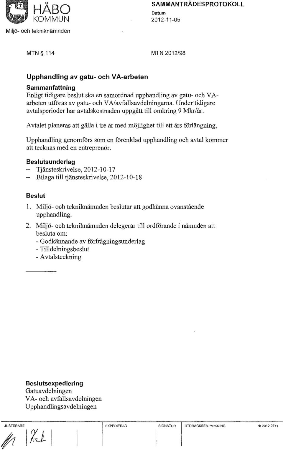 Avtalet planeras att gälla i tre år med möjlighet till ett års förlängning, Upphandling genomförs som en förenklad upphandling och avtal kommer att tecknas med en entreprenör.