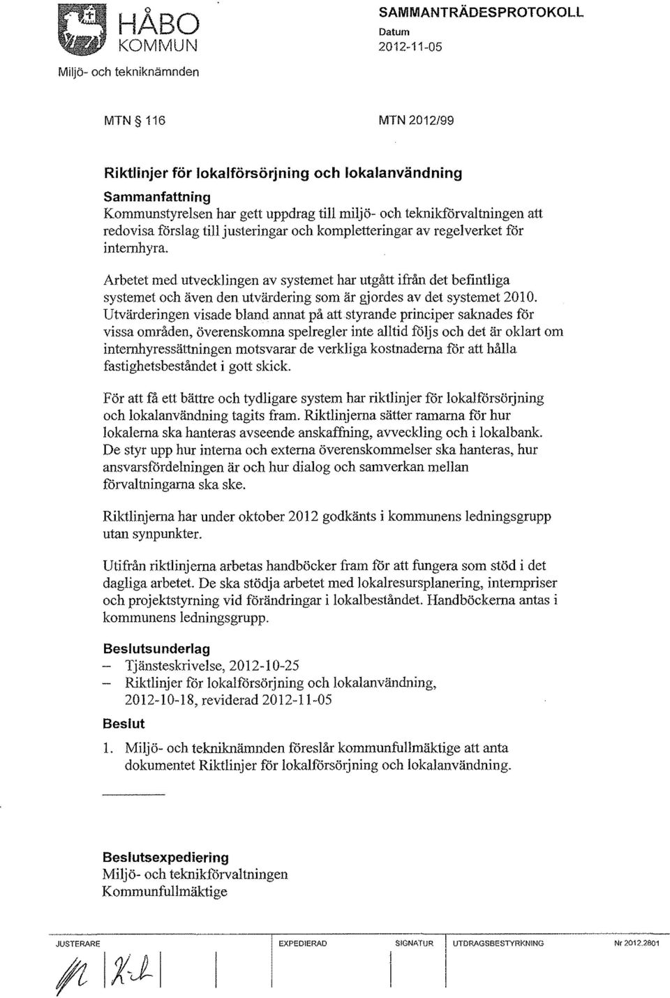 Arbetet med utvecklingen av systemet har utgått ifrån det befintliga systemet och även den ntvärdering som är gjordes av det systemet 20 l O.