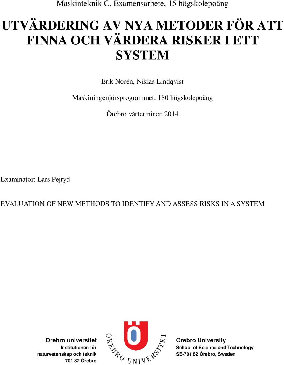 Examinator: Lars Pejryd EVALUATION OF NEW METHODS TO IDENTIFY AND ASSESS RISKS IN A SYSTEM Örebro universitet