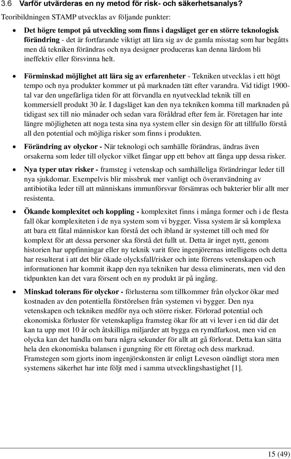 misstag som har begåtts men då tekniken förändras och nya designer produceras kan denna lärdom bli ineffektiv eller försvinna helt.