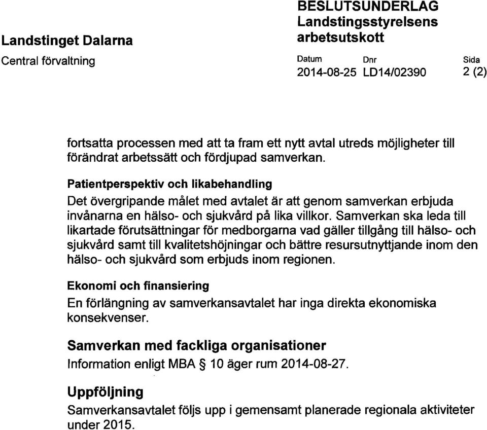 Patientperspektiv och likabehandling Det övergripande målet med avtalet är att genom samverkan erbjuda invånarna en hälso- och sjukvård på lika villkor.