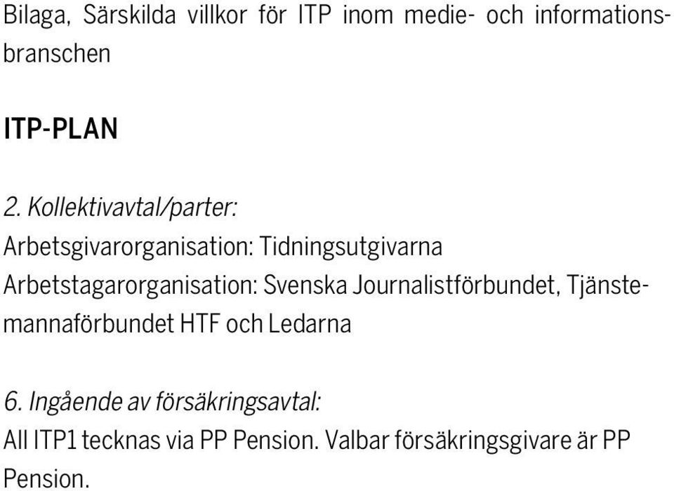 Arbetstagarorganisation: Svenska Journalistförbundet, Tjänstemannaförbundet HTF och