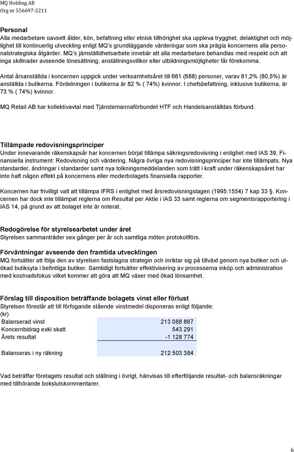 MQ s jämställdhetsarbete innebär att alla medarbetare behandlas med respekt och att inga skillnader avseende lönesättning, anställningsvillkor eller utbildningsmöjligheter får förekomma.