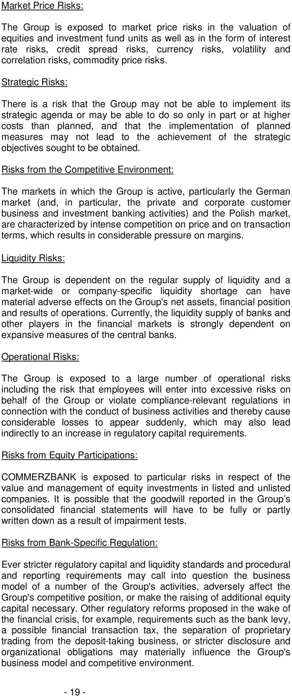 Strategic Risks: There is a risk that the Group may not be able to implement its strategic agenda or may be able to do so only in part or at higher costs than planned, and that the implementation of