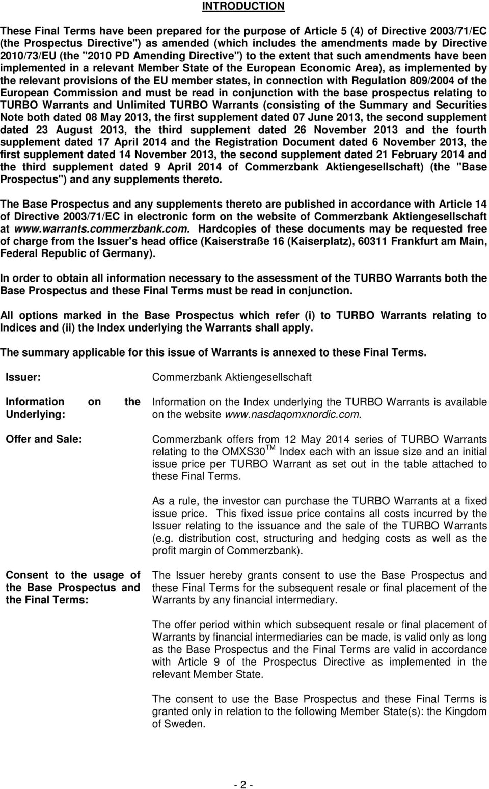 provisions of the EU member states, in connection with Regulation 809/2004 of the European Commission and must be read in conjunction with the base prospectus relating to TURBO Warrants and Unlimited