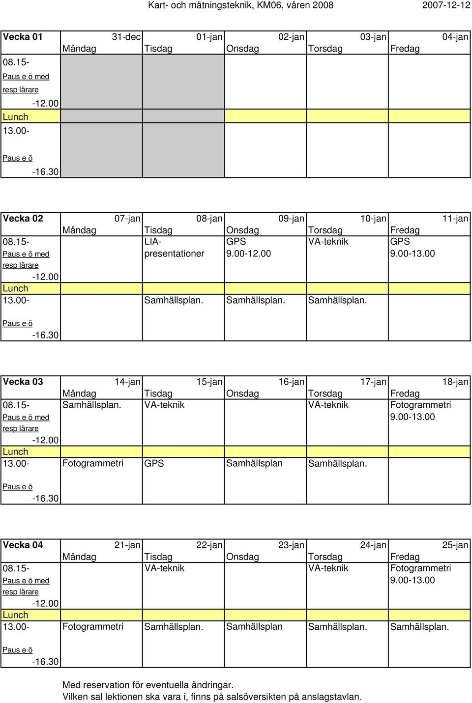 VA-teknik VA-teknik Fotogrammetri med 9.00-13.00 Fotogrammetri GPS Samhällsplan Samhällsplan.