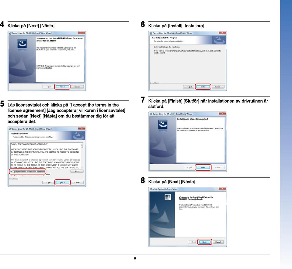 accepterar villkoren i licensavtalet] och sedan [Next] [Nästa] om du bestämmer dig för att