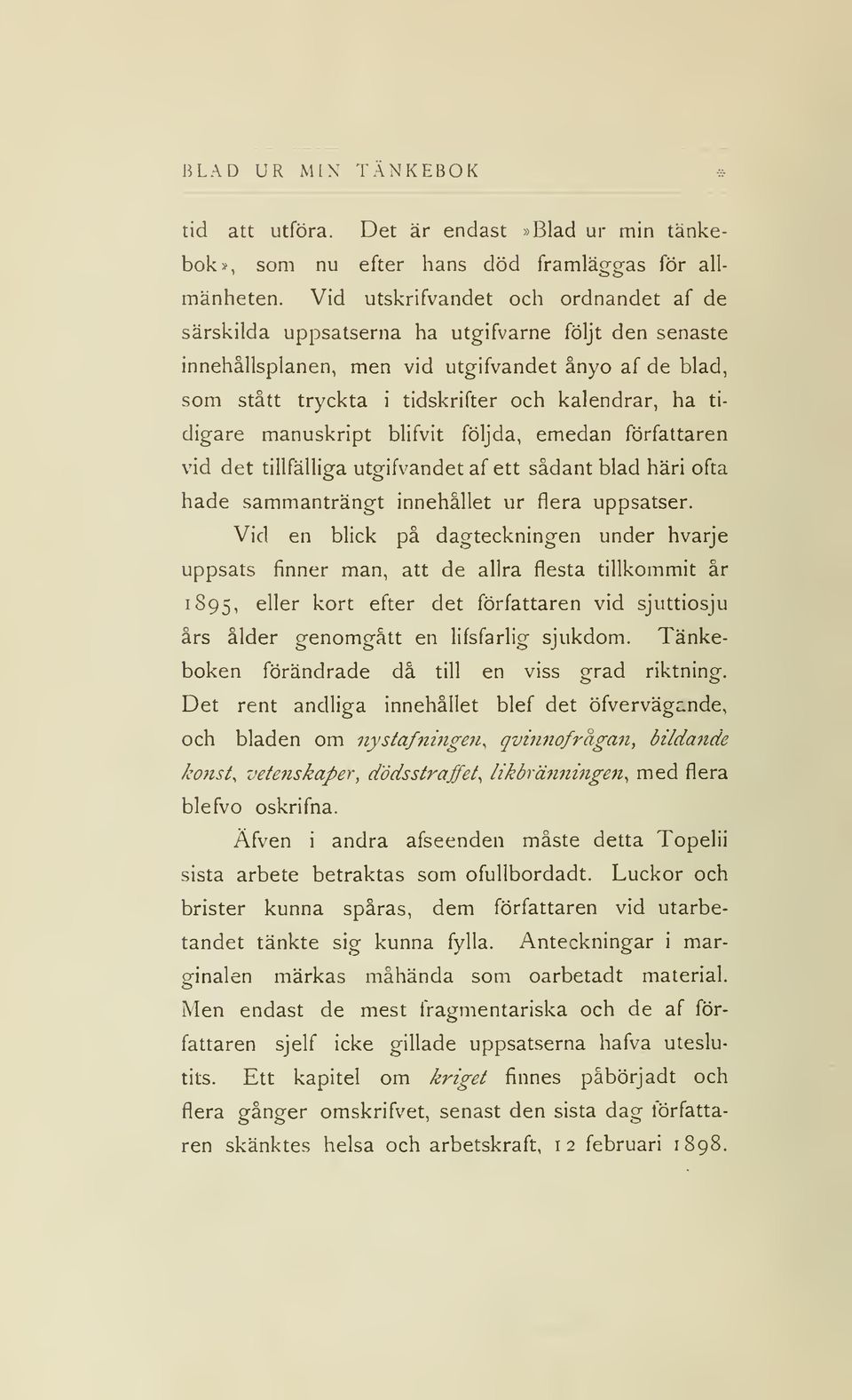 tidigare manuskript blifvit följda, emedan författaren vid det tillfälliga utgifvandet af ett sådant blad häri ofta hade sammanträngt innehållet ur flera uppsatser.