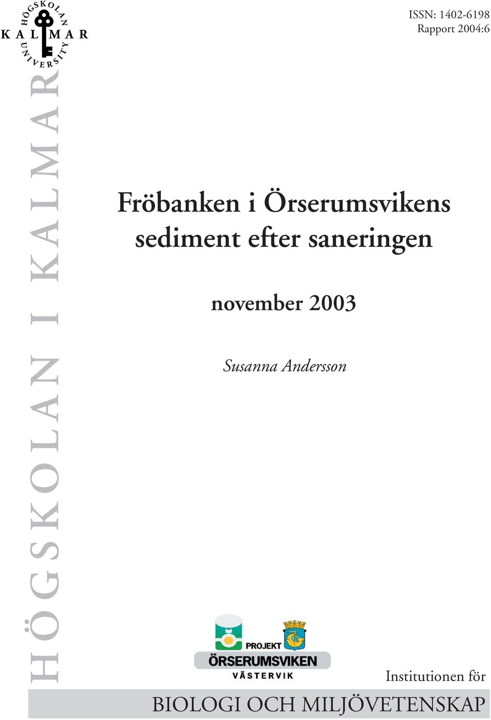 Örserums vikens sediment efter saneringen november 2003