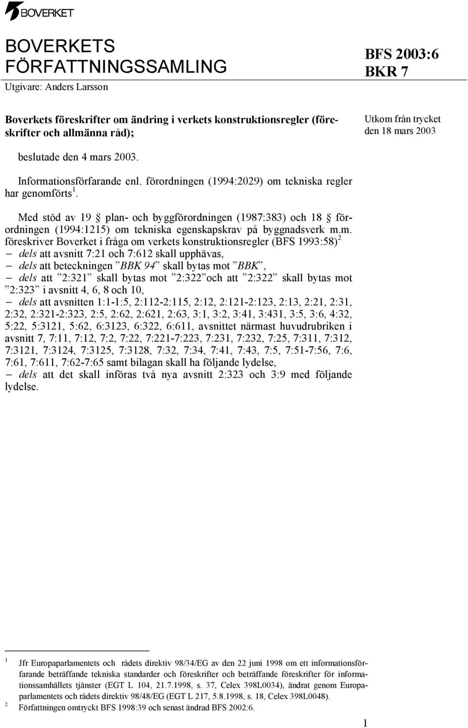 Med stöd av 19 plan- och byggförordningen (1987:383) och 18 förordningen (1994:1215) om 