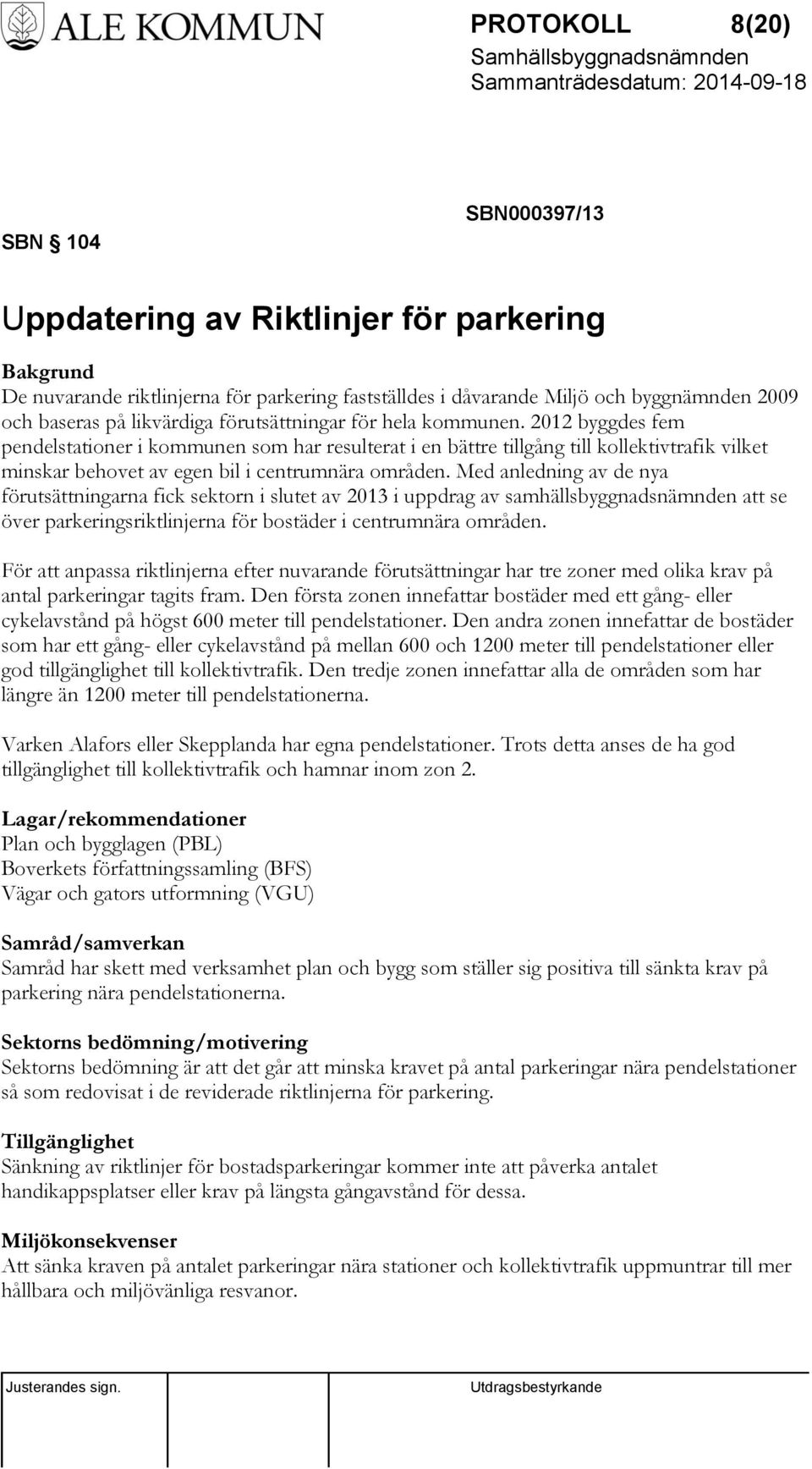 2012 byggdes fem pendelstationer i kommunen som har resulterat i en bättre tillgång till kollektivtrafik vilket minskar behovet av egen bil i centrumnära områden.