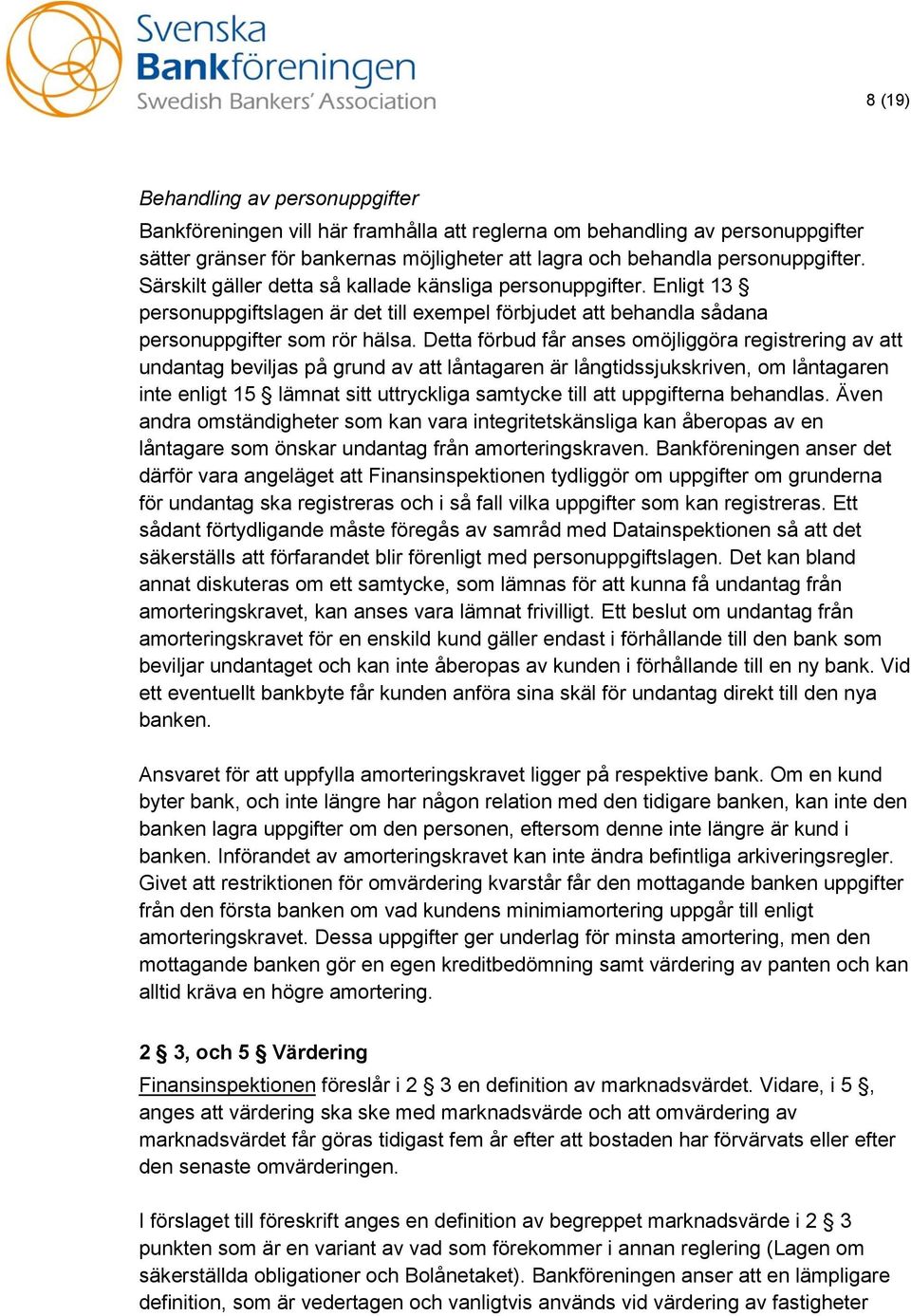 Detta förbud får anses omöjliggöra registrering av att undantag beviljas på grund av att låntagaren är långtidssjukskriven, om låntagaren inte enligt 15 lämnat sitt uttryckliga samtycke till att