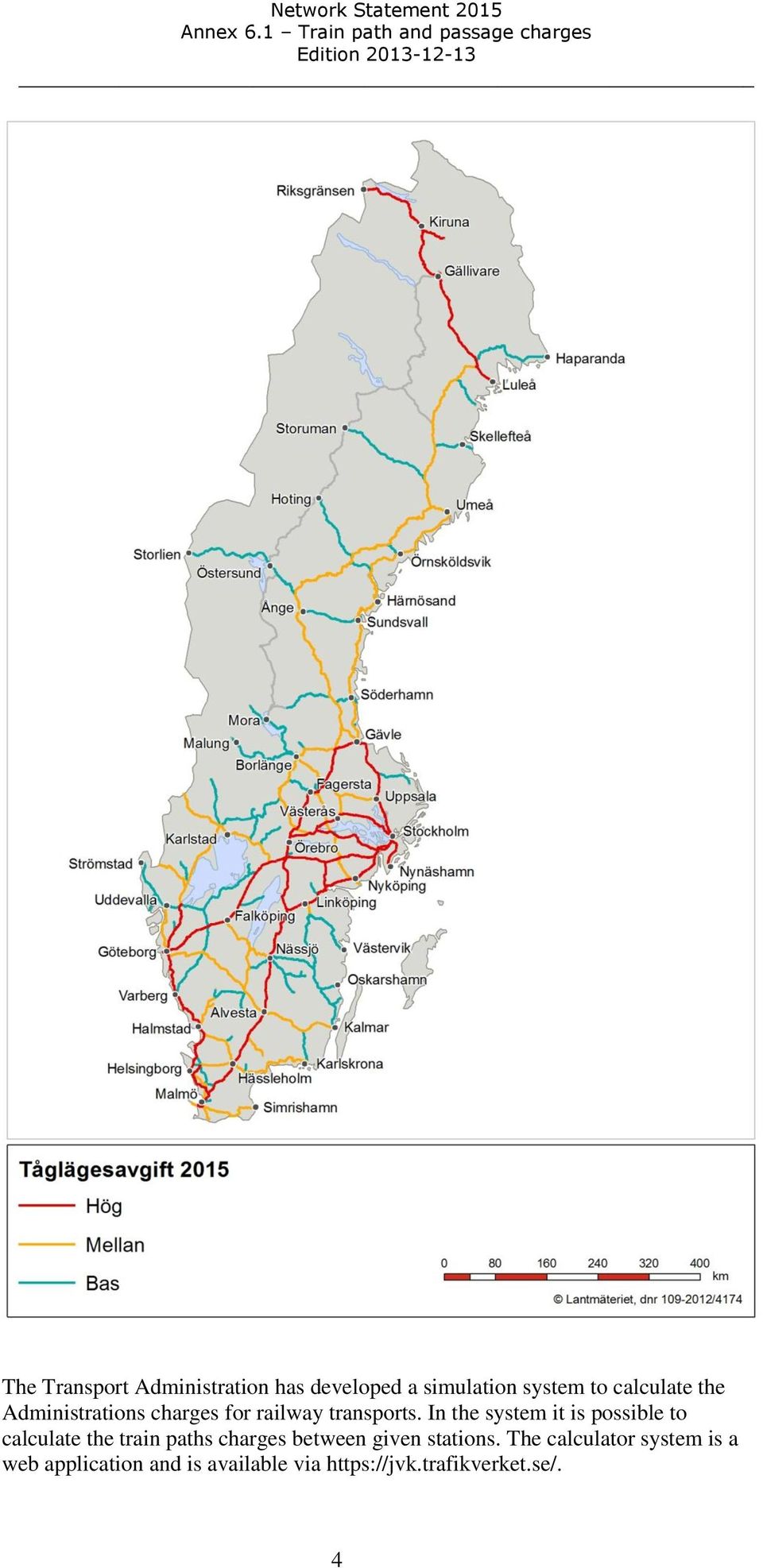 In the system it is possible to calculate the train paths charges between
