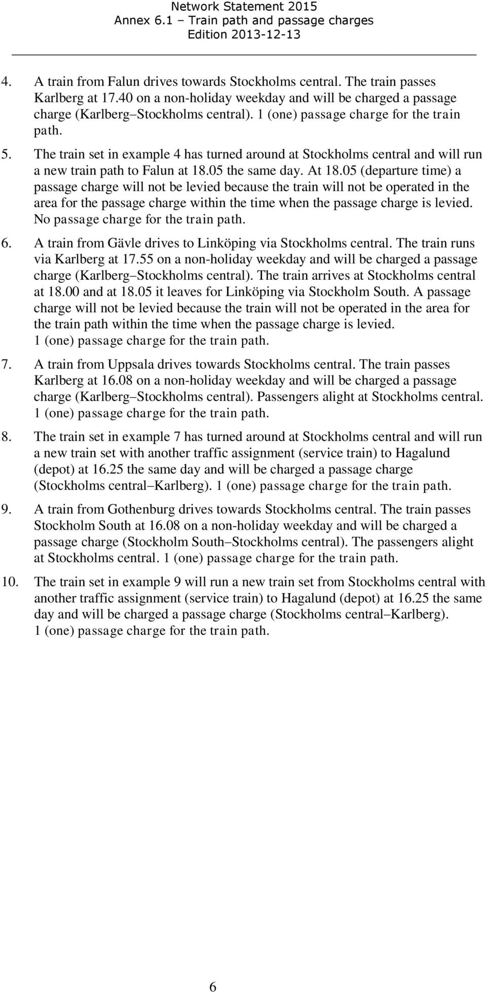 05 (departure time) a passage charge will not be levied because the train will not be operated in the area for the passage charge within the time when the passage charge is levied.