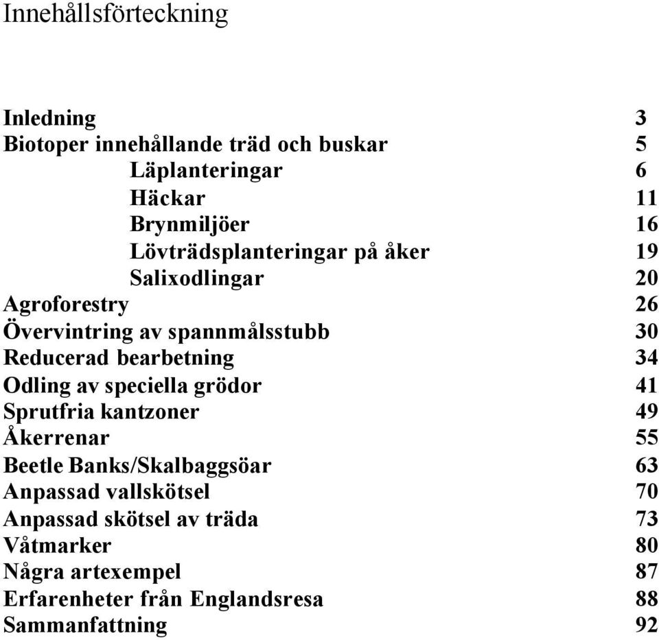 bearbetning 34 Odling av speciella grödor 41 Sprutfria kantzoner 49 Åkerrenar 55 Beetle Banks/Skalbaggsöar 63