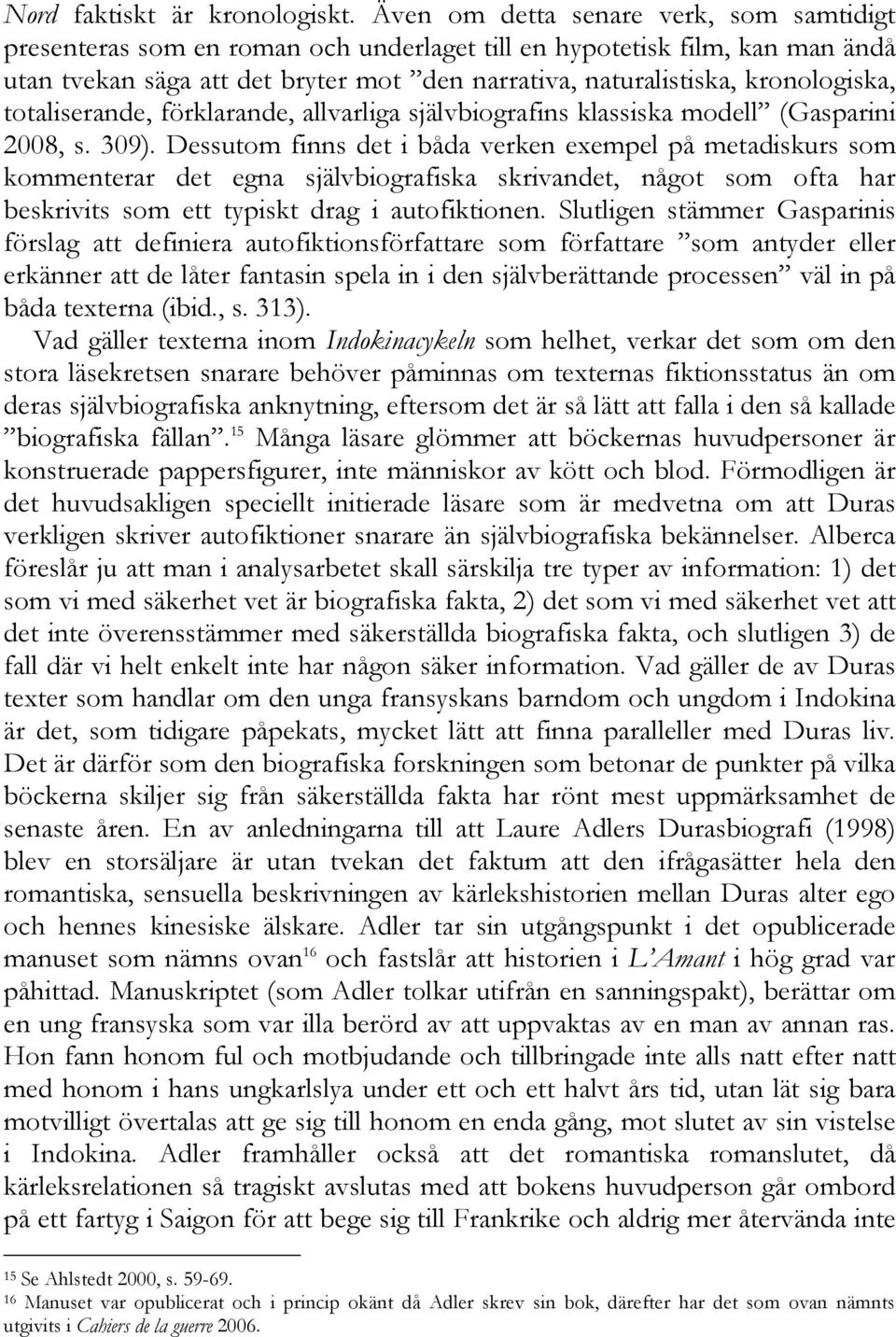 totaliserande, förklarande, allvarliga självbiografins klassiska modell (Gasparini 2008, s. 309).