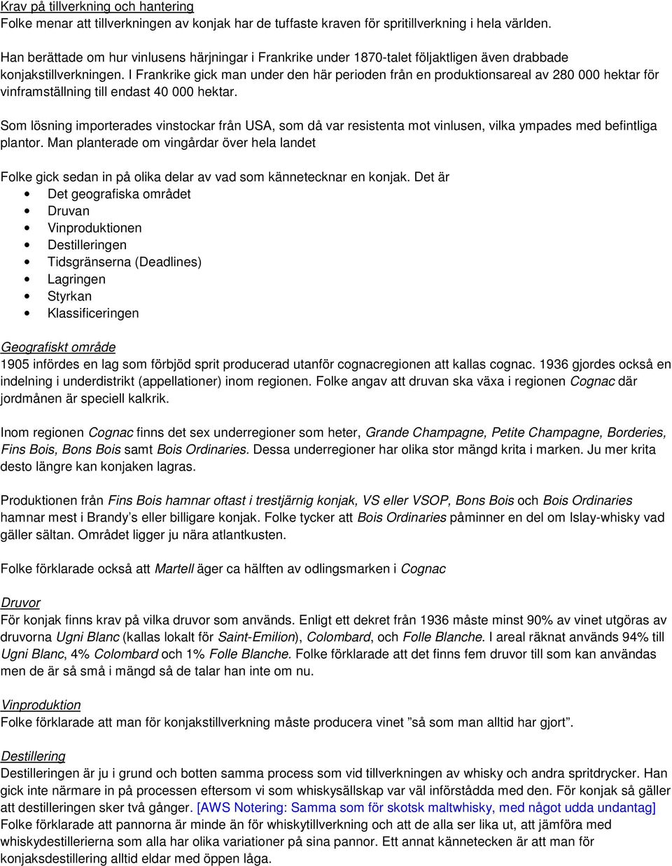 I Frankrike gick man under den här perioden från en produktionsareal av 280 000 hektar för vinframställning till endast 40 000 hektar.