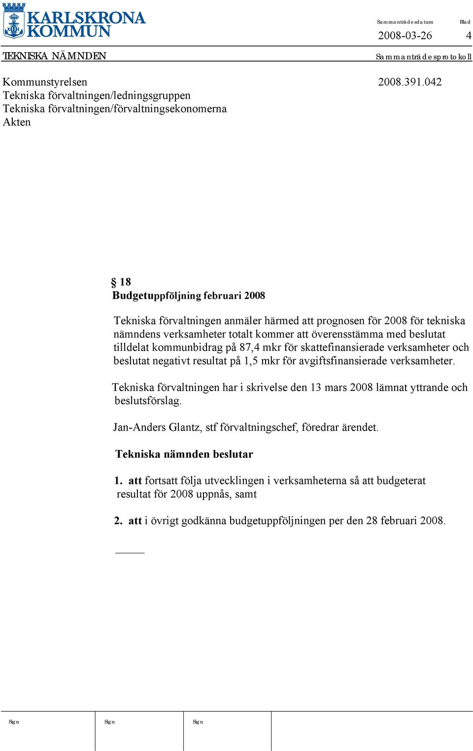 tekniska nämndens verksamheter totalt kommer att överensstämma med beslutat tilldelat kommunbidrag på 87,4 mkr för skattefinansierade verksamheter och beslutat negativt resultat på 1,5 mkr för