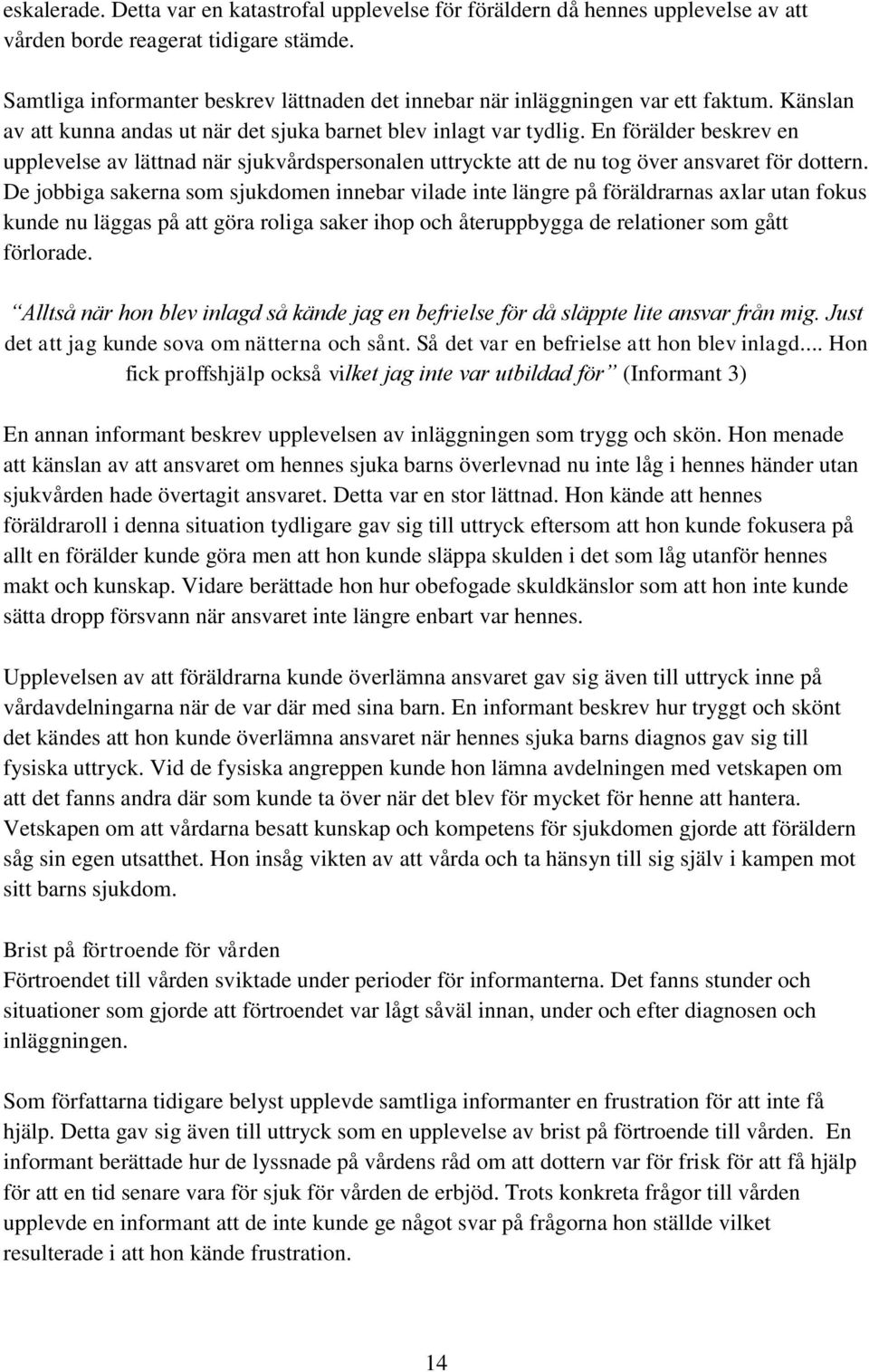 En förälder beskrev en upplevelse av lättnad när sjukvårdspersonalen uttryckte att de nu tog över ansvaret för dottern.