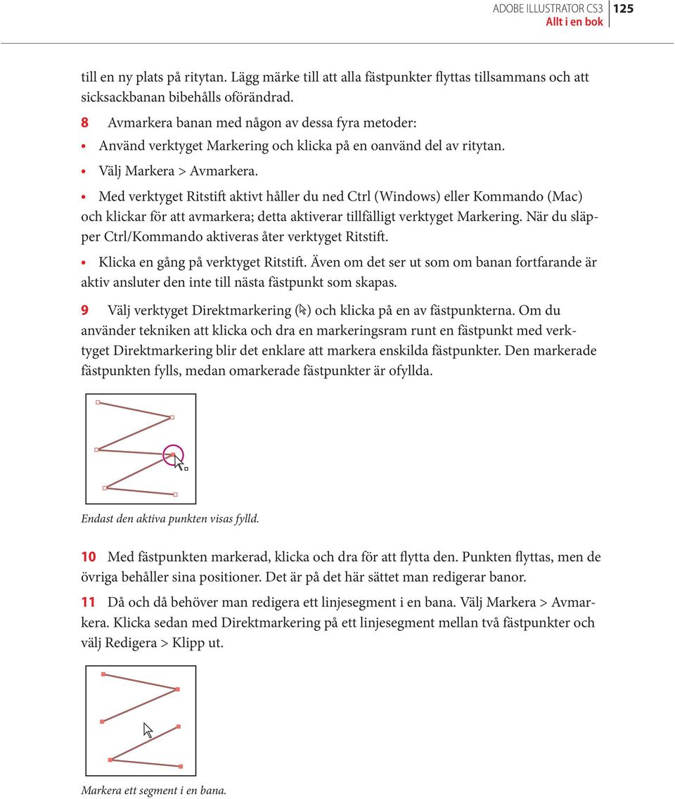 Med verktyget Ritstift aktivt håller du ned Ctrl (Windows) eller Kommando (Mac) och klickar för att avmarkera; detta aktiverar tillfälligt verktyget Markering.