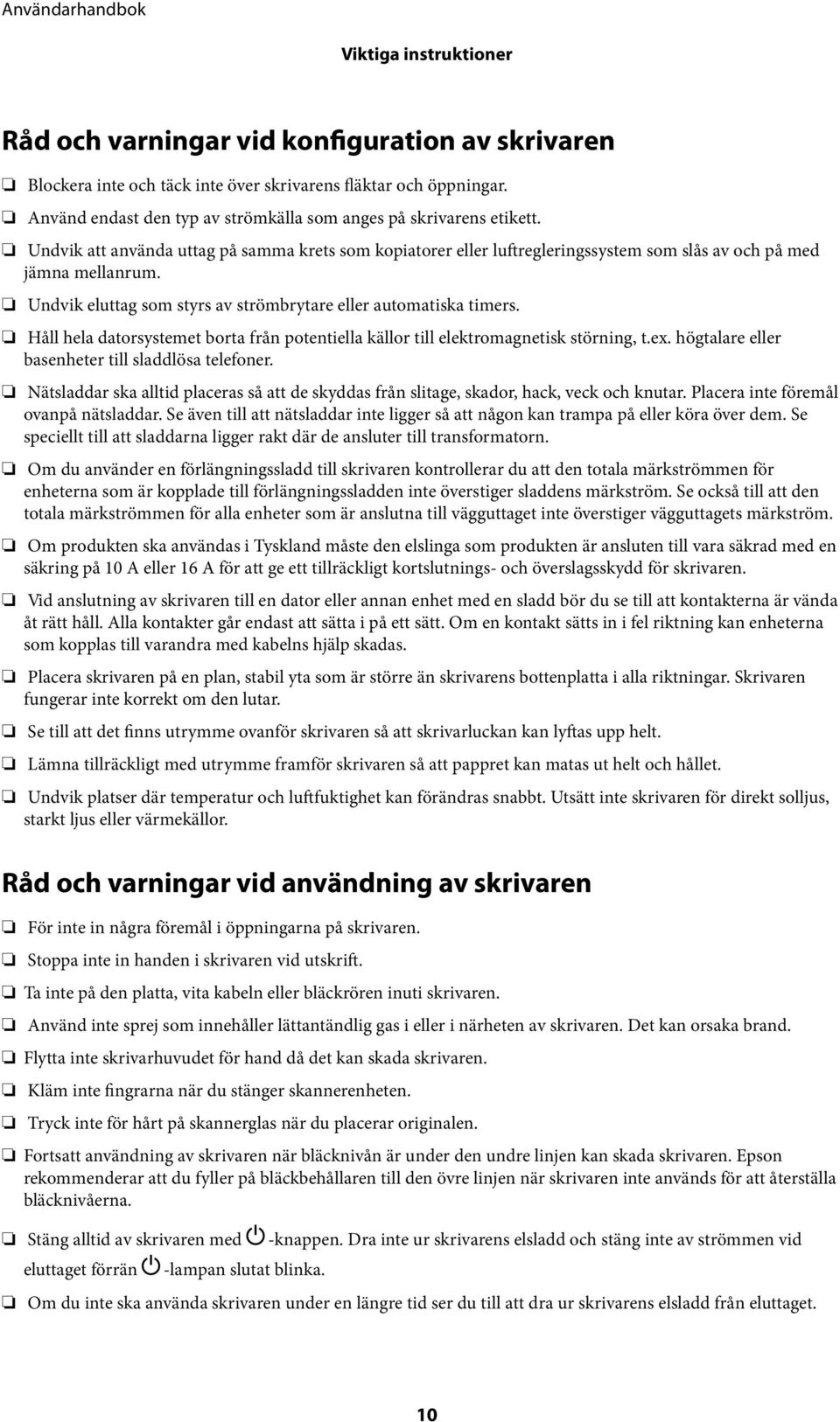 Undvik eluttag som styrs av strömbrytare eller automatiska timers. Håll hela datorsystemet borta från potentiella källor till elektromagnetisk störning, t.ex.