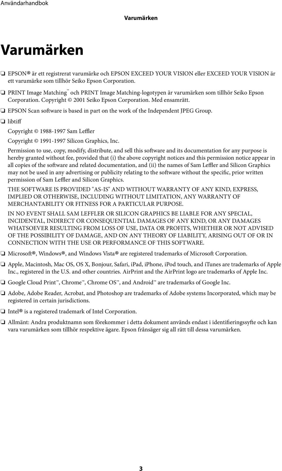 EPSON Scan software is based in part on the work of the Independent JPEG Group. libtiff Copyright 1988-1997 Sam Leffler Copyright 1991-1997 Silicon Graphics, Inc.