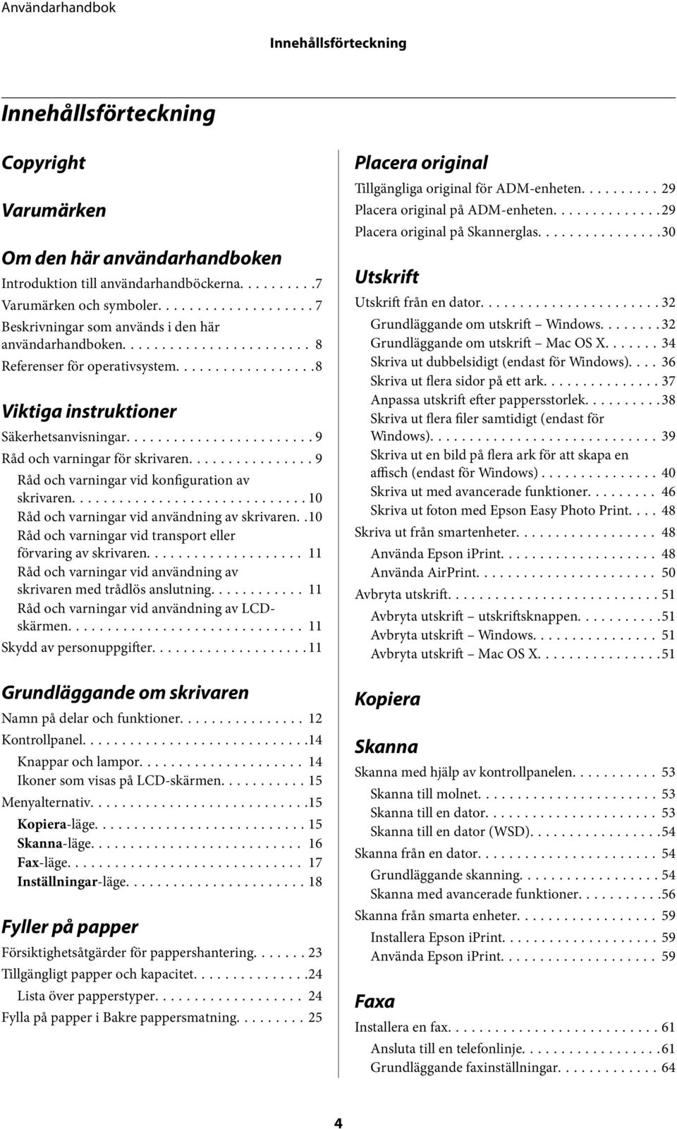 ..9 Råd och varningar vid konfiguration av skrivaren...10 Råd och varningar vid användning av skrivaren..10 Råd och varningar vid transport eller förvaring av skrivaren.