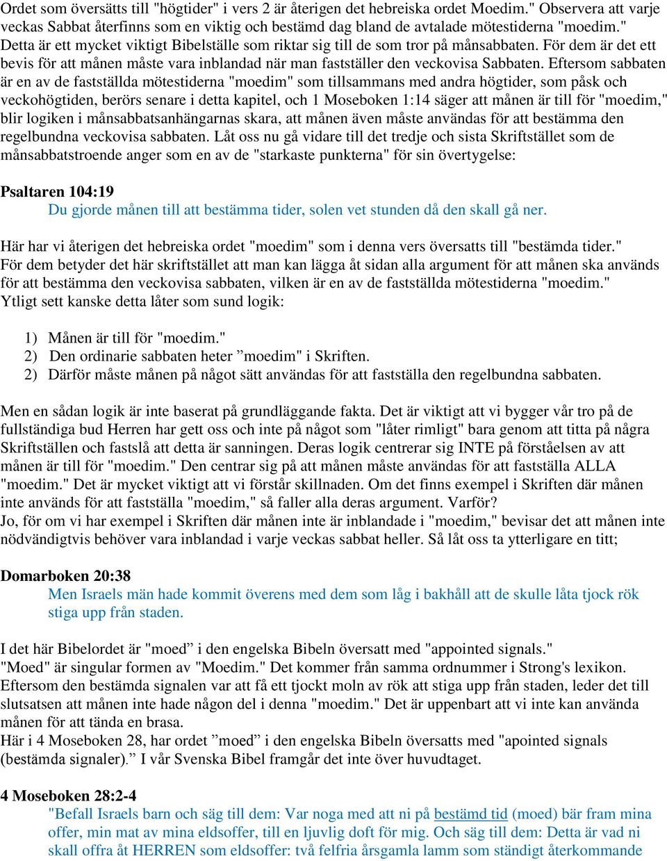 Eftersom sabbaten är en av de fastställda mötestiderna "moedim" som tillsammans med andra högtider, som påsk och veckohögtiden, berörs senare i detta kapitel, och 1 Moseboken 1:14 säger att månen är