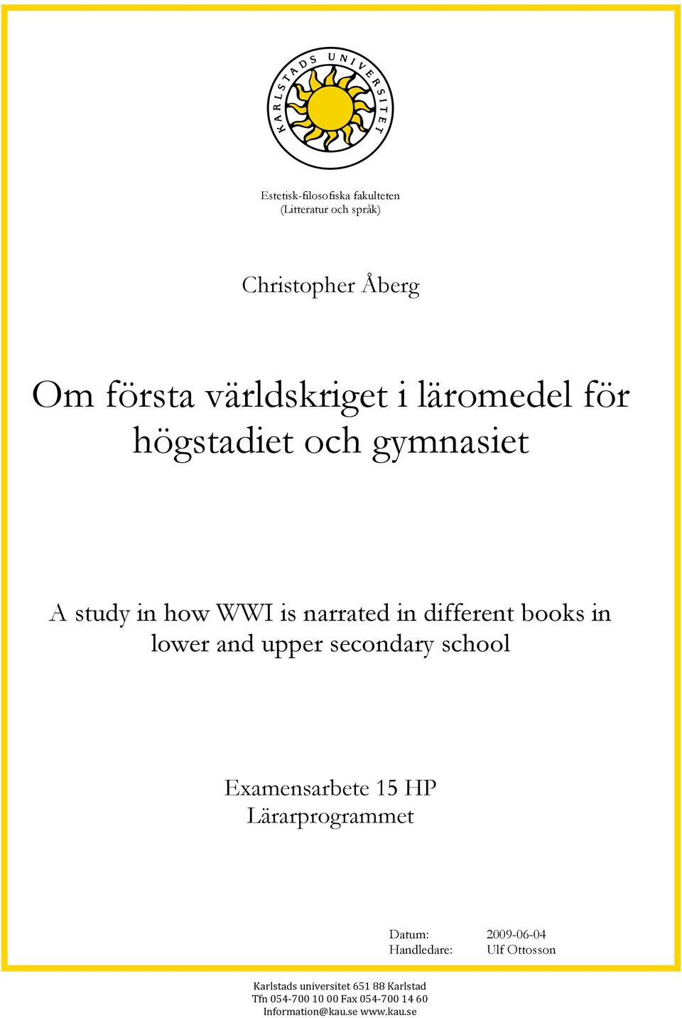 and upper secondary school Examensarbete 15 HP Lärarprogrammet Datum: 2009-06-04 Handledare: Ulf