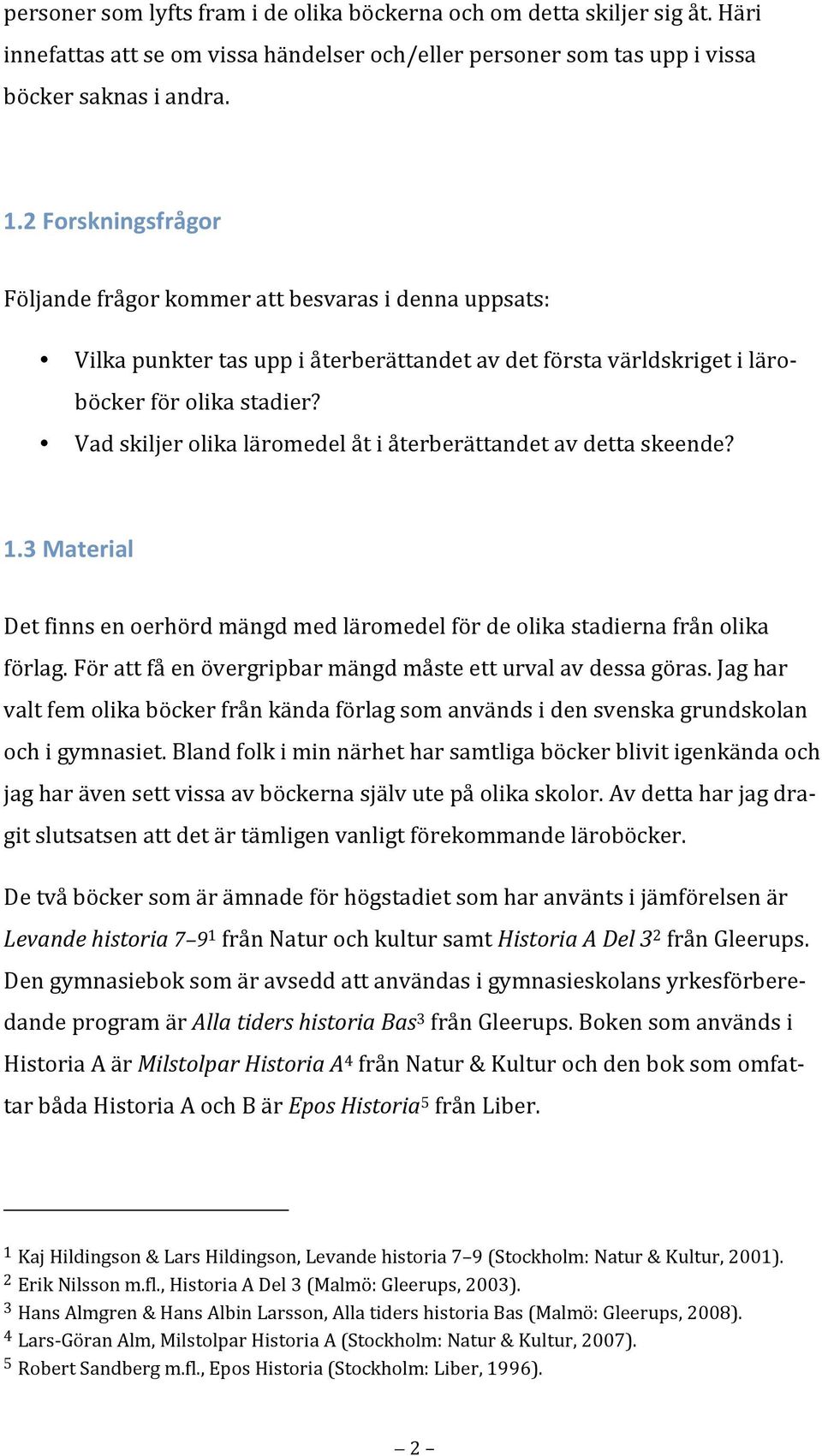 3Material Detfinnsenoerhördmängdmedläromedelfördeolikastadiernafrånolika förlag.förattfåenövergripbarmängdmåsteetturvalavdessagöras.