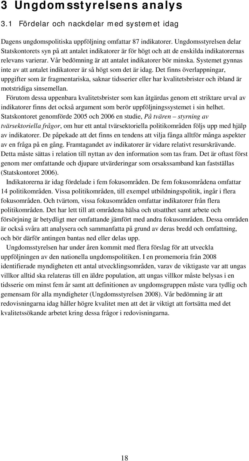 Systemet gynnas inte av att antalet indikatorer är så högt som det är idag.