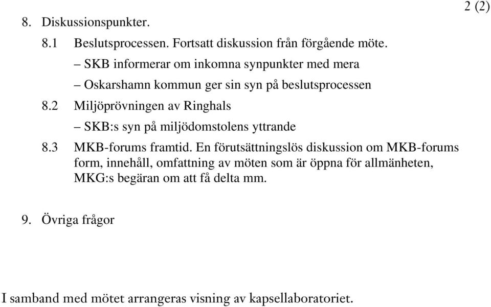 2 Miljöprövningen av Ringhals SKB:s syn på miljödomstolens yttrande 8.3 MKB-forums framtid.