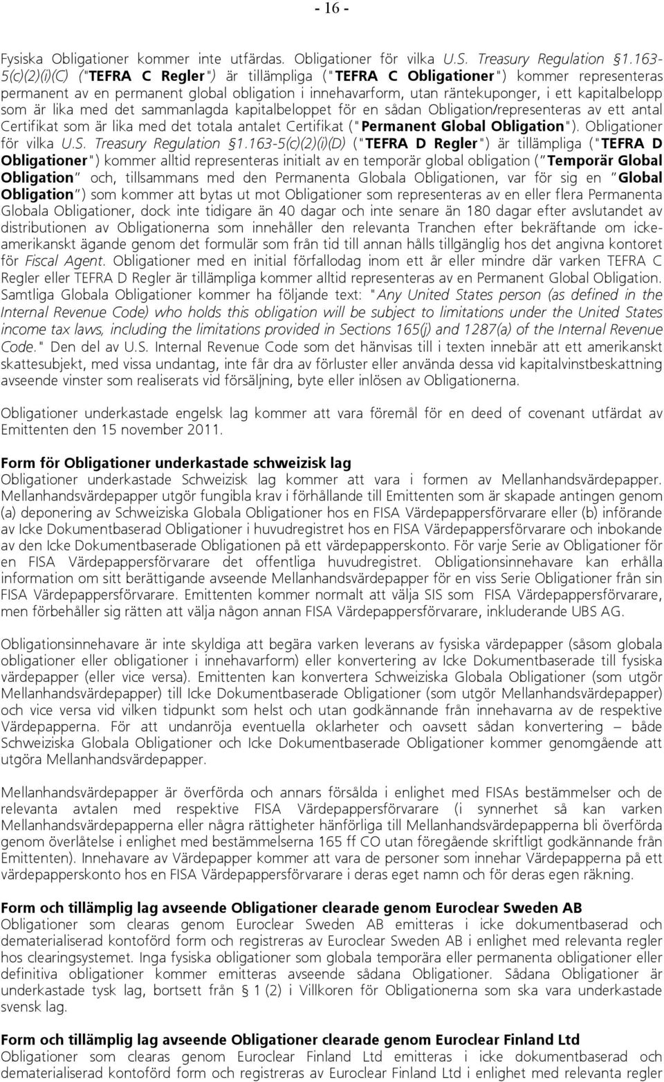 som är lika med det sammanlagda kapitalbeloppet för en sådan Obligation/representeras av ett antal Certifikat som är lika med det totala antalet Certifikat ("Permanent Global Obligation").