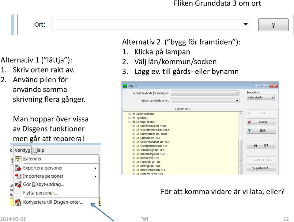 Klicka på lampan 2. Välj län/kommun/socken 3. Lägg ev.