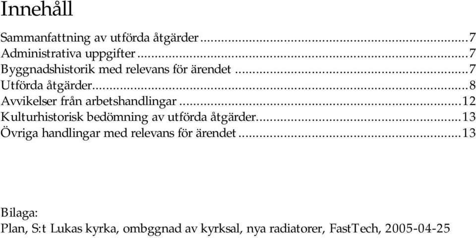 ..8 Avvikelser från arbetshandlingar...12 Kulturhistorisk bedömning av utförda åtgärder.