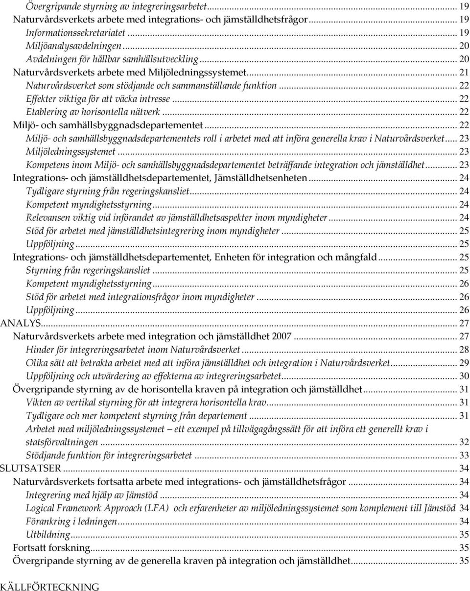 .. 22 Effekter viktiga för att väcka intresse... 22 Etablering av horisontella nätverk... 22 Miljö och samhällsbyggnadsdepartementet.