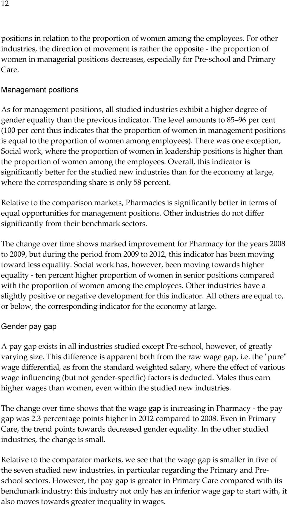 Management positions As for management positions, all studied industries exhibit a higher degree of gender equality than the previous indicator.