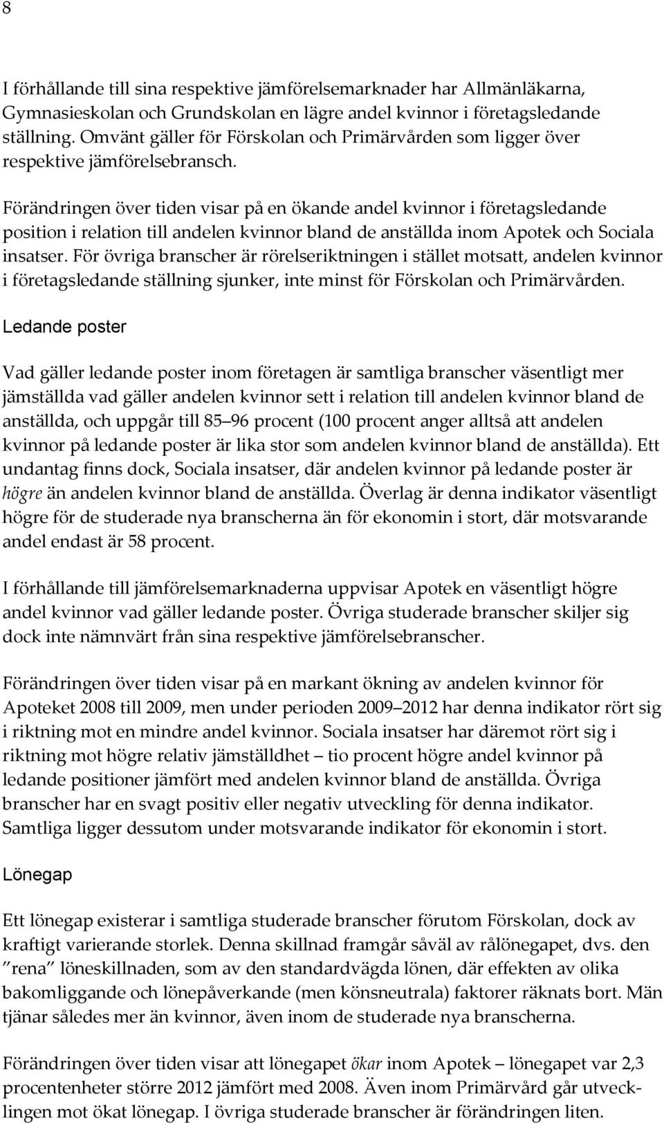 Förändringen över tiden visar på en ökande andel kvinnor i företagsledande position i relation till andelen kvinnor bland de anställda inom Apotek och Sociala insatser.