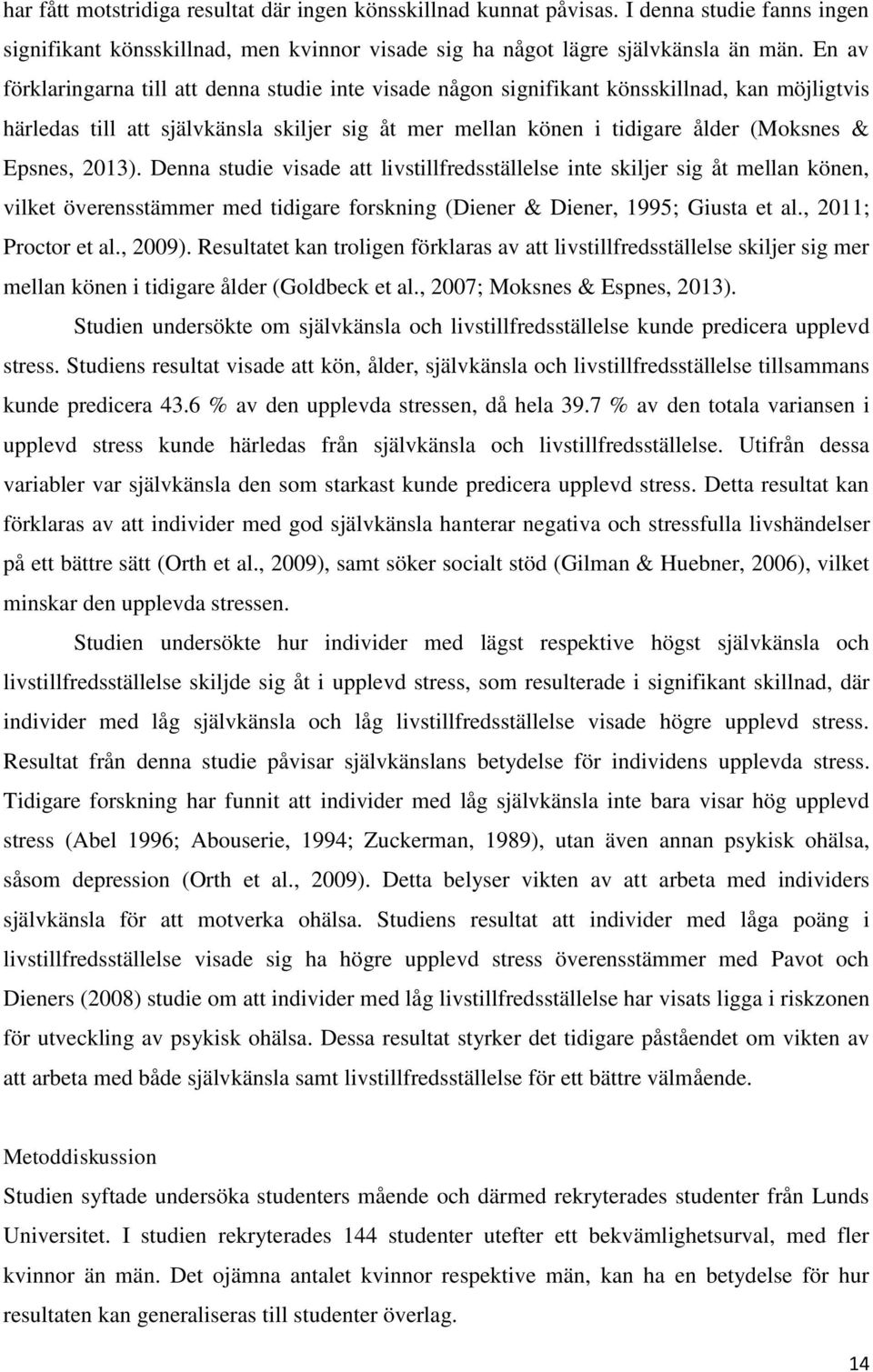 2013). Denna studie visade att livstillfredsställelse inte skiljer sig åt mellan könen, vilket överensstämmer med tidigare forskning (Diener & Diener, 1995; Giusta et al., 2011; Proctor et al., 2009).